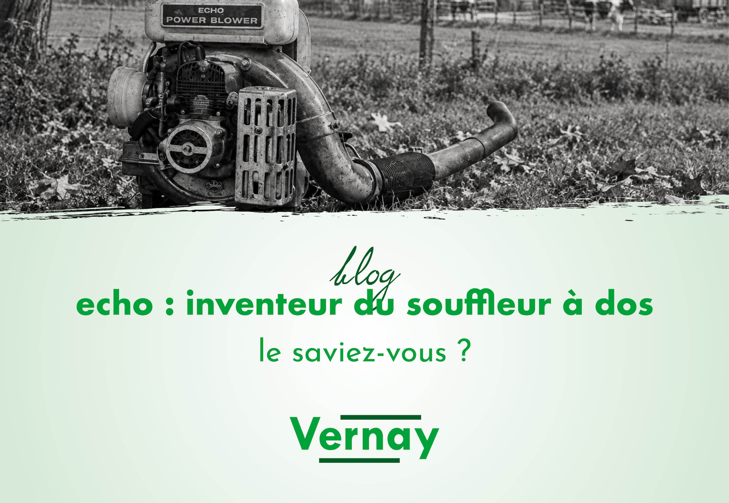 vernay-motoculture-actualite-blog-le-saviez-vous-echo-inventeur-du-souffleur-a-dos